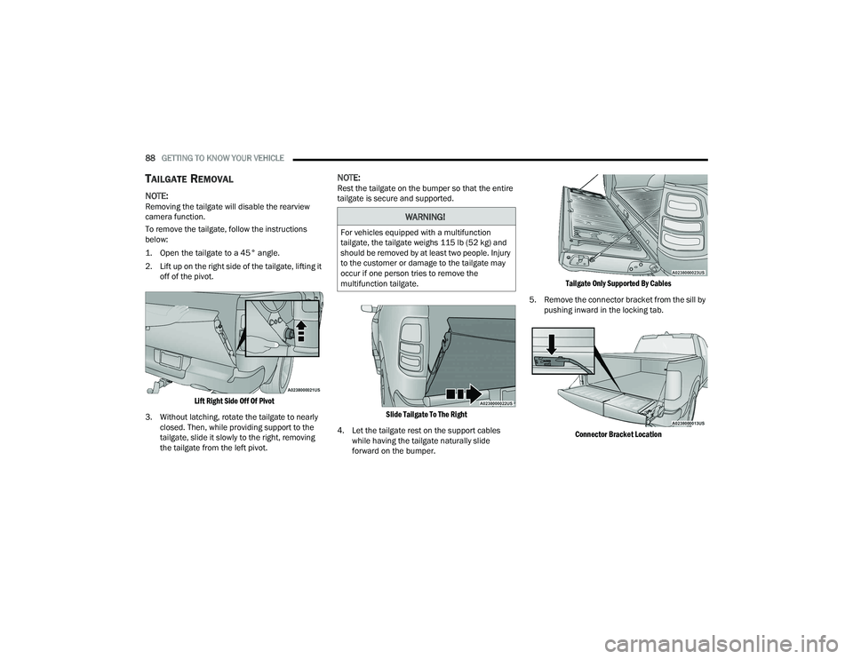 RAM 1500 2022 Manual Online
88GETTING TO KNOW YOUR VEHICLE
TAILGATE REMOVAL
NOTE:Removing the tailgate will disable the rearview
camera function.
To remove the tailgate, follow the instructions
below:
1. Open the tailgate RAM 1500 2022 Manual Online
88GETTING TO KNOW YOUR VEHICLE
TAILGATE REMOVAL
NOTE:Removing the tailgate will disable the rearview
camera function.
To remove the tailgate, follow the instructions
below:
1. Open the tailgate