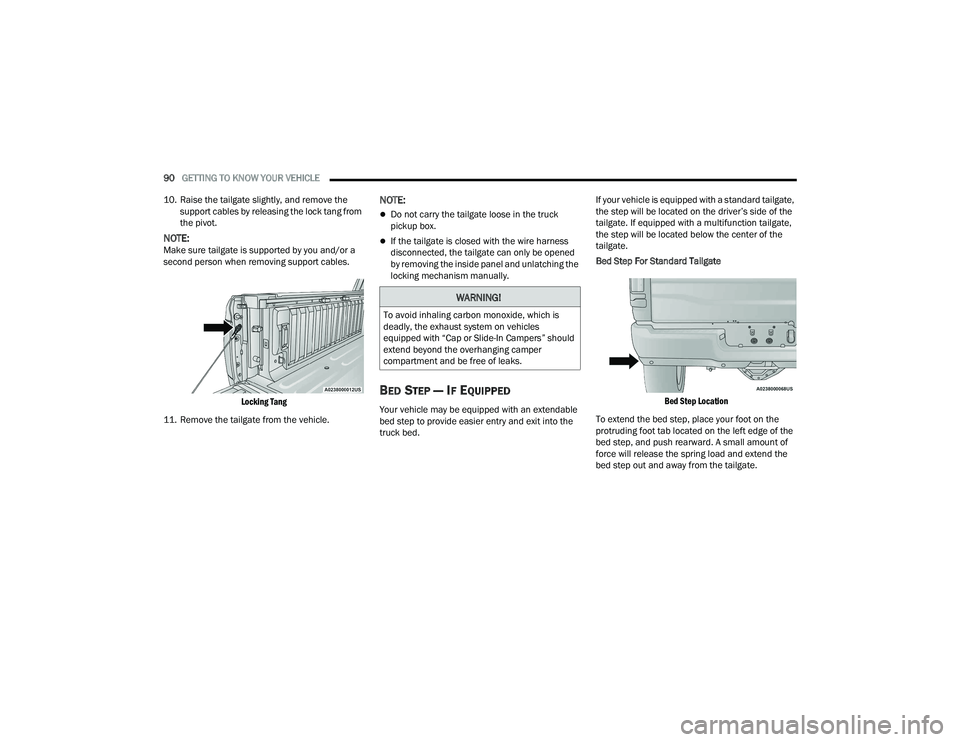 RAM 1500 2022  Owners Manual 
90GETTING TO KNOW YOUR VEHICLE  
10. Raise the tailgate slightly, and remove the  support cables by releasing the lock tang from 
the pivot.
NOTE:Make sure tailgate is supported by you and/or a 
seco