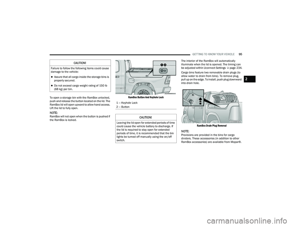 RAM 1500 2022  Owners Manual 
GETTING TO KNOW YOUR VEHICLE95
To open a storage bin with the RamBox unlocked, 
push and release the button located on the lid. The 
RamBox lid will open upward to allow hand access. 
Lift the lid to