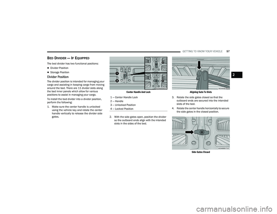 RAM 1500 2022  Owners Manual 
GETTING TO KNOW YOUR VEHICLE97
BED DIVIDER — IF EQUIPPED
The bed divider has two functional positions:
Divider Position
Storage Position
Divider Position
The divider position is intended for 