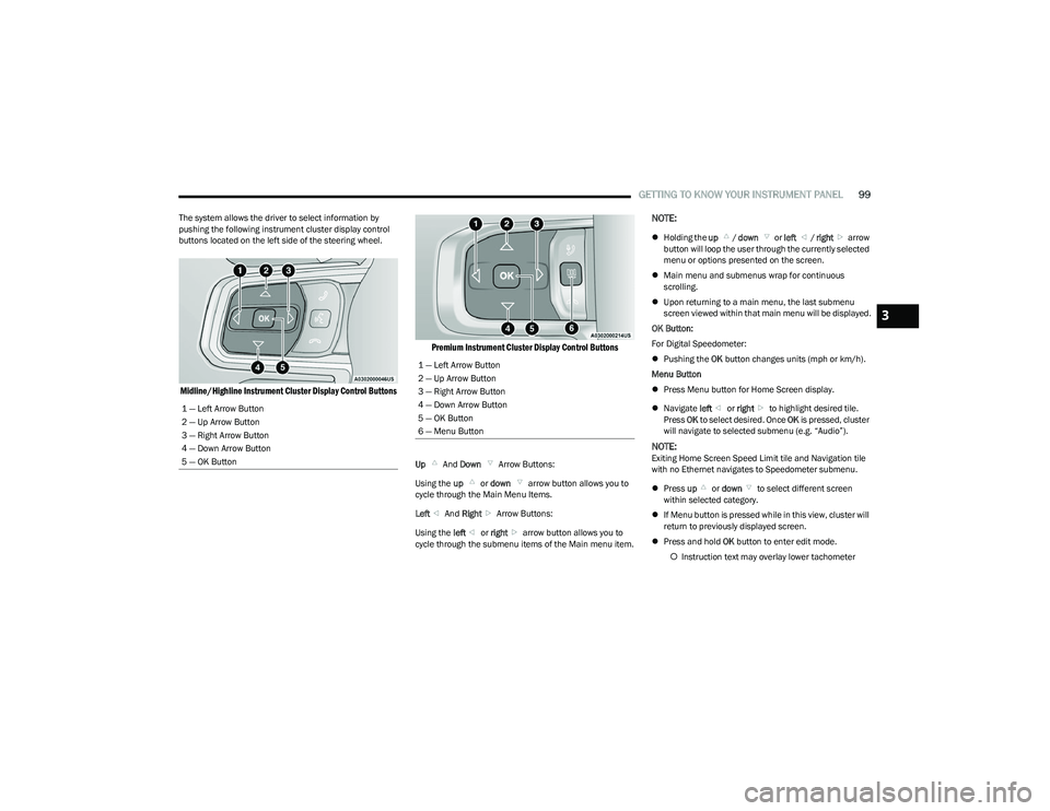 RAM 1500 2023 Owners Manual
GETTING TO KNOW YOUR INSTRUMENT PANEL99
The system allows the driver to select information by
pushing the following instrument cluster display control
buttons located on the left side of the steeri RAM 1500 2023 Owners Manual
GETTING TO KNOW YOUR INSTRUMENT PANEL99
The system allows the driver to select information by
pushing the following instrument cluster display control
buttons located on the left side of the steeri