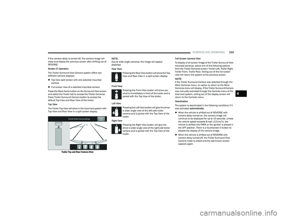 RAM 1500 2023 Manual PDF
STARTING AND OPERATING169
If the camera delay is turned off, the camera image will
close and display the previous screen after shifting out of
REVERSE.
Modes Of Operation
The Trailer Surround View RAM 1500 2023 Manual PDF
STARTING AND OPERATING169
If the camera delay is turned off, the camera image will
close and display the previous screen after shifting out of
REVERSE.
Modes Of Operation
The Trailer Surround View