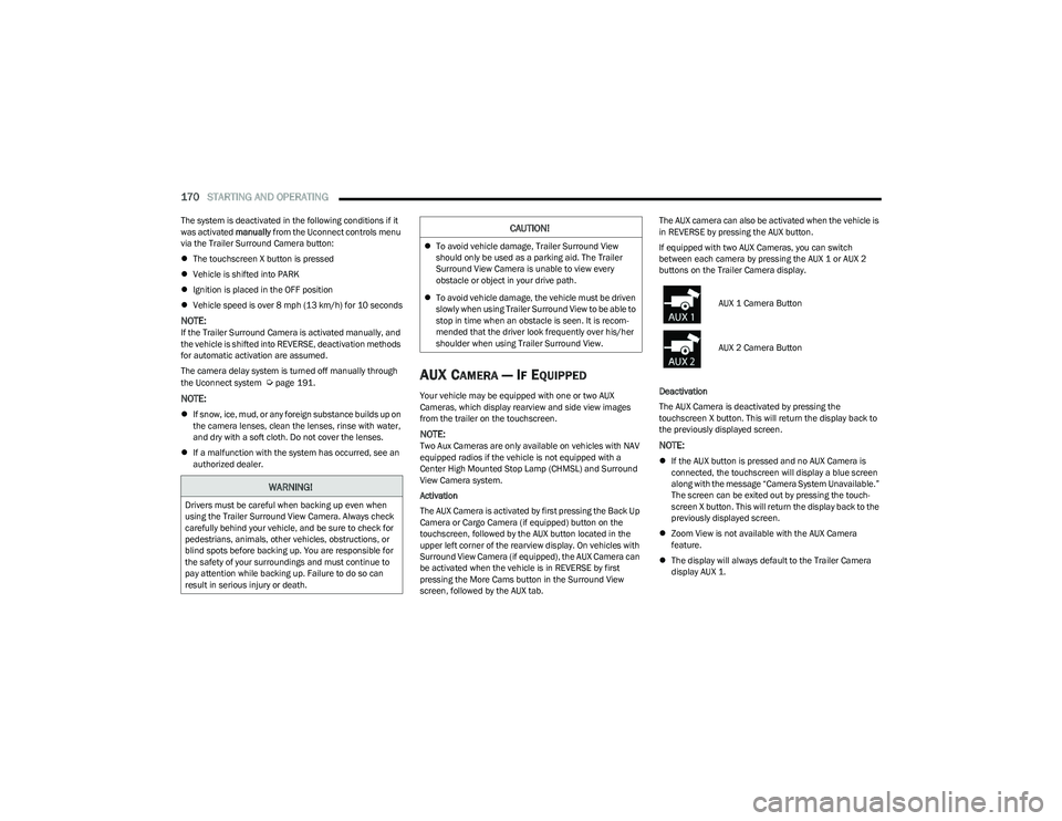 RAM 1500 2023 Service Manual
170STARTING AND OPERATING
The system is deactivated in the following conditions if it
was activated manually from the Uconnect controls menu
via the Trailer Surround Camera button:
The touchs RAM 1500 2023 Service Manual
170STARTING AND OPERATING
The system is deactivated in the following conditions if it
was activated manually from the Uconnect controls menu
via the Trailer Surround Camera button:
The touchs