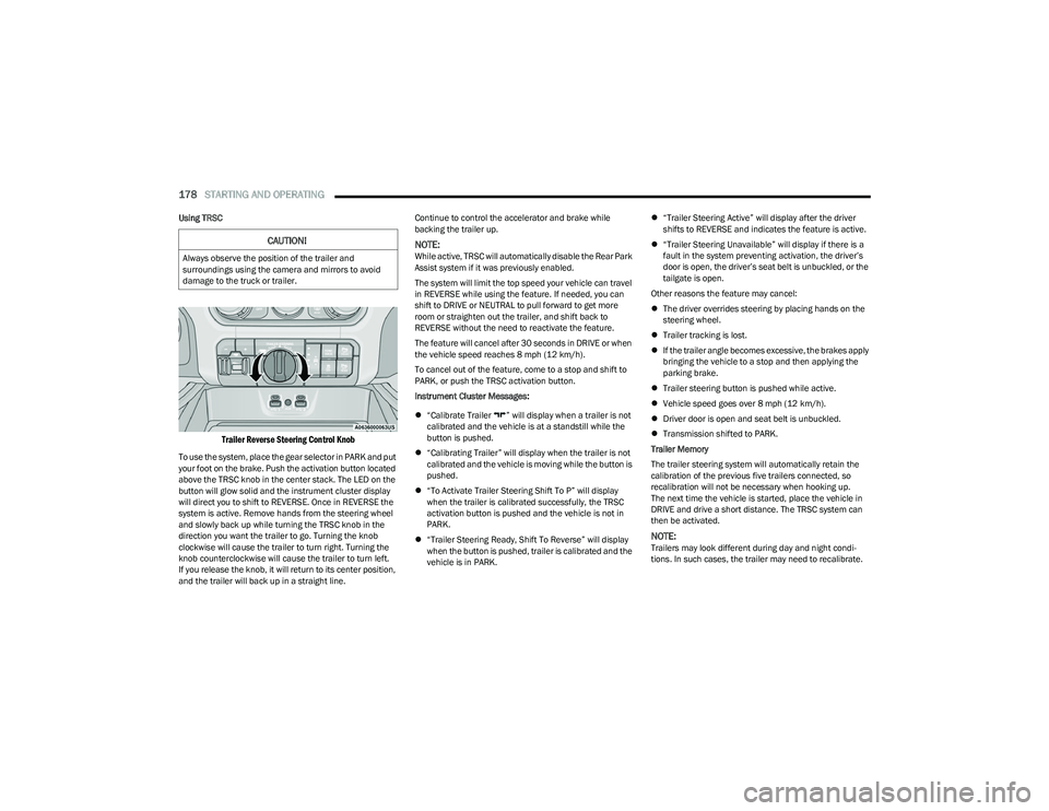 RAM 1500 2023 Service Manual
178STARTING AND OPERATING
Using TRSC
Trailer Reverse Steering Control Knob
To use the system, place the gear selector in PARK and put
your foot on the brake. Push the activation button located
RAM 1500 2023 Service Manual
178STARTING AND OPERATING
Using TRSC
Trailer Reverse Steering Control Knob
To use the system, place the gear selector in PARK and put
your foot on the brake. Push the activation button located