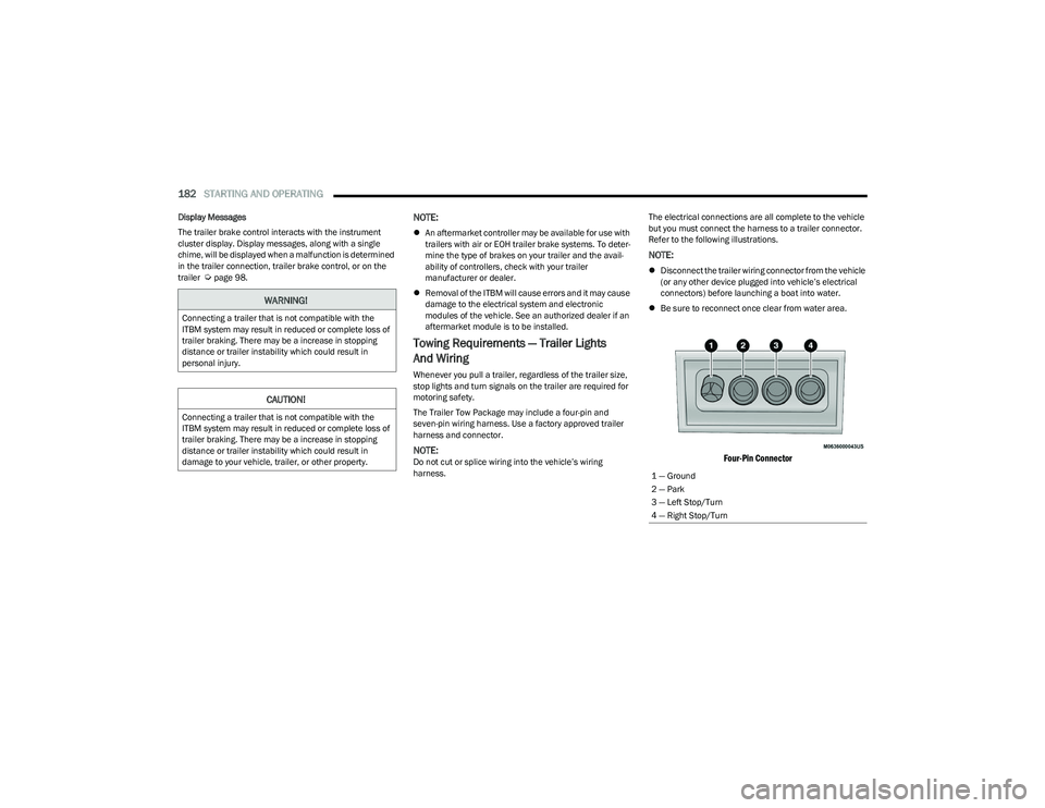 RAM 1500 2023 Workshop Manual
182STARTING AND OPERATING
Display Messages
The trailer brake control interacts with the instrument
cluster display. Display messages, along with a single
chime, will be displayed when a malfuncti RAM 1500 2023 Workshop Manual
182STARTING AND OPERATING
Display Messages
The trailer brake control interacts with the instrument
cluster display. Display messages, along with a single
chime, will be displayed when a malfuncti