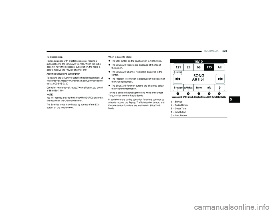 RAM 1500 2023 Owners Manual
MULTIMEDIA221
No Subscription
Radios equipped with a Satellite receiver require a
subscription to the SiriusXM® Service. When the radio
does not have the necessary subscription, the radio is
able RAM 1500 2023 Owners Manual
MULTIMEDIA221
No Subscription
Radios equipped with a Satellite receiver require a
subscription to the SiriusXM® Service. When the radio
does not have the necessary subscription, the radio is
able