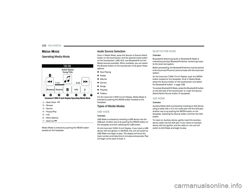 RAM 1500 2023 Owners Manual
226MULTIMEDIA
MEDIA MODE
Operating Media Mode
Uconnect 3 With 5-inch Display Operating Media Mode
Media Mode is entered by pushing the MEDIA button
located on the faceplate.
Audio Source Selec RAM 1500 2023 Owners Manual
226MULTIMEDIA
MEDIA MODE
Operating Media Mode
Uconnect 3 With 5-inch Display Operating Media Mode
Media Mode is entered by pushing the MEDIA button
located on the faceplate.
Audio Source Selec