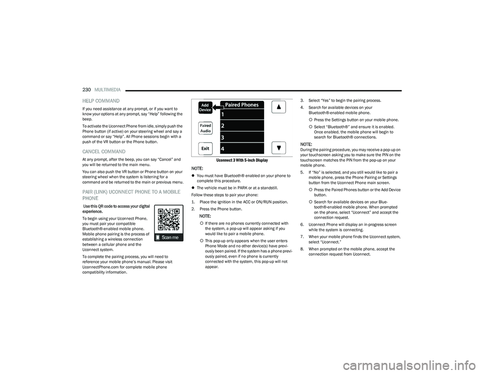 RAM 1500 2023 Owners Manual
230MULTIMEDIA
HELP COMMAND
If you need assistance at any prompt, or if you want to
know your options at any prompt, say “Help” following the
beep.
To activate the Uconnect Phone from idle, si RAM 1500 2023 Owners Manual
230MULTIMEDIA
HELP COMMAND
If you need assistance at any prompt, or if you want to
know your options at any prompt, say “Help” following the
beep.
To activate the Uconnect Phone from idle, si