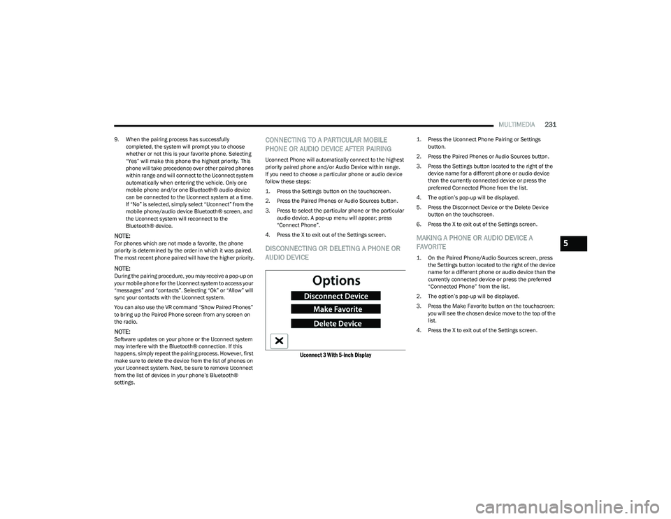 RAM 1500 2023 Owners Manual
MULTIMEDIA231
9. When the pairing process has successfully
completed, the system will prompt you to choose
whether or not this is your favorite phone. Selecting
“Yes” will make this phone the RAM 1500 2023 Owners Manual
MULTIMEDIA231
9. When the pairing process has successfully
completed, the system will prompt you to choose
whether or not this is your favorite phone. Selecting
“Yes” will make this phone the