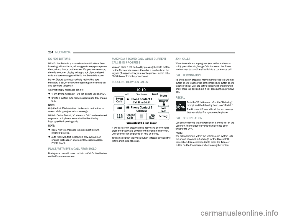 RAM 1500 2023 Owners Manual
234MULTIMEDIA
DO NOT DISTURB
With Do Not Disturb, you can disable notifications from
incoming calls and texts, allowing you to keep your eyes on
the road and hands on the wheel. For your conveni RAM 1500 2023 Owners Manual
234MULTIMEDIA
DO NOT DISTURB
With Do Not Disturb, you can disable notifications from
incoming calls and texts, allowing you to keep your eyes on
the road and hands on the wheel. For your conveni
