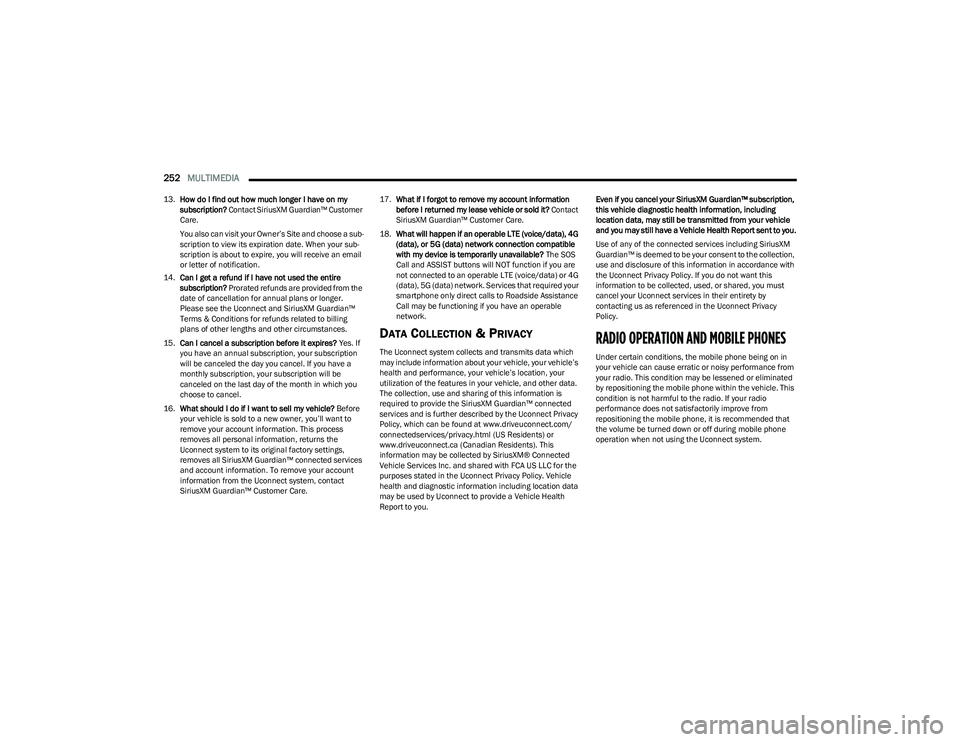 RAM 1500 2023 Owners Manual
252MULTIMEDIA
13.How do I find out how much longer I have on my
subscription? Contact SiriusXM Guardian™ Customer
Care.
You also can visit your Owner’s Site and choose a sub -
scription to v RAM 1500 2023 Owners Manual
252MULTIMEDIA
13.How do I find out how much longer I have on my
subscription? Contact SiriusXM Guardian™ Customer
Care.
You also can visit your Owner’s Site and choose a sub -
scription to v