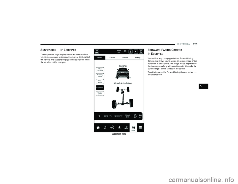 RAM 1500 2023 Owners Manual
MULTIMEDIA261
SUSPENSION — IF EQUIPPED
The Suspension page displays the current status of the
vehicle’s suspension system and the current ride height of
the vehicle. The Suspension page will al RAM 1500 2023 Owners Manual
MULTIMEDIA261
SUSPENSION — IF EQUIPPED
The Suspension page displays the current status of the
vehicle’s suspension system and the current ride height of
the vehicle. The Suspension page will al