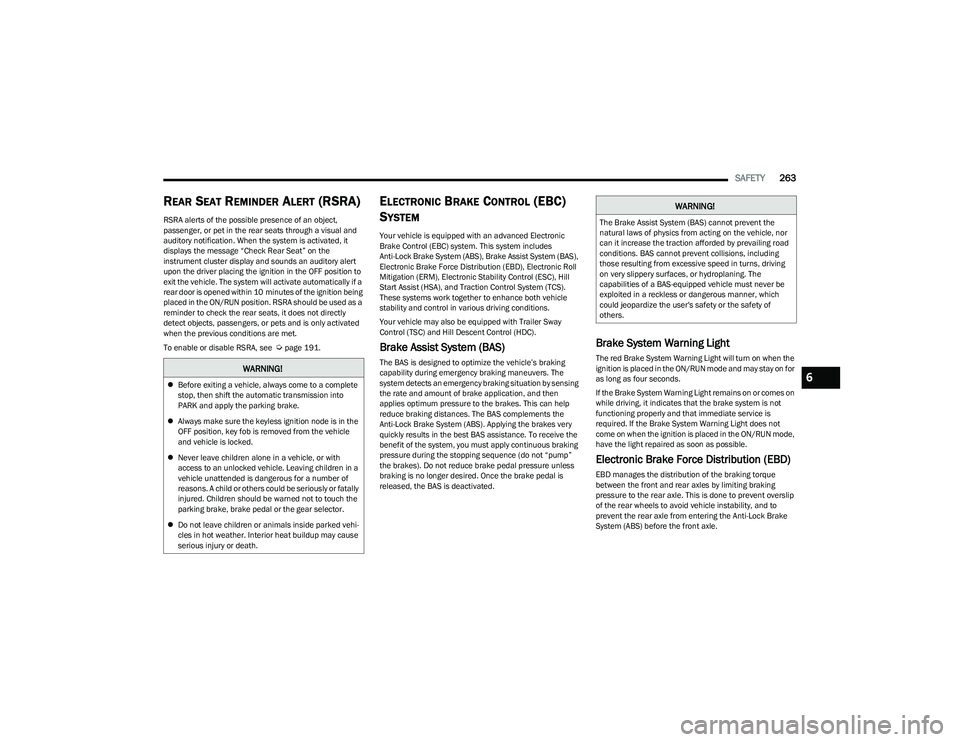 RAM 1500 2023 Repair Manual
SAFETY263
REAR SEAT REMINDER ALERT (RSRA)
RSRA alerts of the possible presence of an object,
passenger, or pet in the rear seats through a visual and
auditory notification. When the system is activ RAM 1500 2023 Repair Manual
SAFETY263
REAR SEAT REMINDER ALERT (RSRA)
RSRA alerts of the possible presence of an object,
passenger, or pet in the rear seats through a visual and
auditory notification. When the system is activ