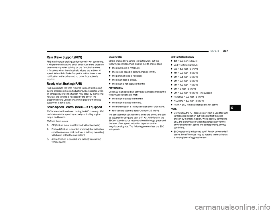 RAM 1500 2023 Service Manual
SAFETY267
Rain Brake Support (RBS)
RBS may improve braking performance in wet conditions.
It will periodically apply a small amount of brake pressure
to remove any water buildup on the front brake RAM 1500 2023 Service Manual
SAFETY267
Rain Brake Support (RBS)
RBS may improve braking performance in wet conditions.
It will periodically apply a small amount of brake pressure
to remove any water buildup on the front brake