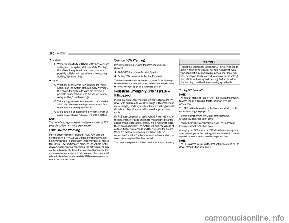 RAM 1500 2023 Workshop Manual
276SAFETY
Medium
When the sensitivity of FCW is set to the “Medium”
setting and the system status is “Only Warning”,
this allows the system to warn the driver of a
possible collis RAM 1500 2023 Workshop Manual
276SAFETY
Medium
When the sensitivity of FCW is set to the “Medium”
setting and the system status is “Only Warning”,
this allows the system to warn the driver of a
possible collis