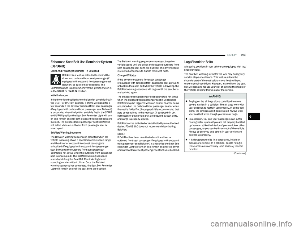 RAM 1500 2023 Repair Manual
SAFETY283
(Continued)
Enhanced Seat Belt Use Reminder System
(BeltAlert)
Driver And Passenger BeltAlert — If Equipped
BeltAlert is a feature intended to remind the
driver and outboard front seat RAM 1500 2023 Repair Manual
SAFETY283
(Continued)
Enhanced Seat Belt Use Reminder System
(BeltAlert)
Driver And Passenger BeltAlert — If Equipped
BeltAlert is a feature intended to remind the
driver and outboard front seat
