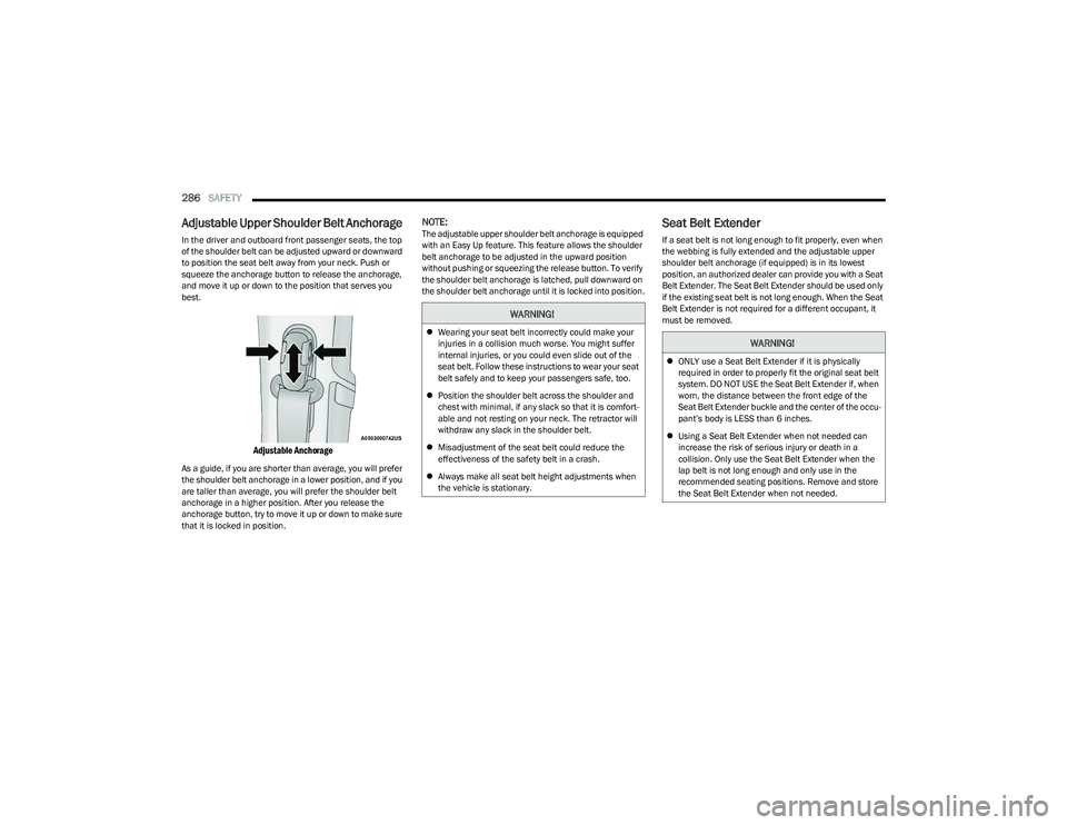 RAM 1500 2023 Owners Manual
286SAFETY
Adjustable Upper Shoulder Belt Anchorage
In the driver and outboard front passenger seats, the top
of the shoulder belt can be adjusted upward or downward
to position the seat belt awa RAM 1500 2023 Owners Manual
286SAFETY
Adjustable Upper Shoulder Belt Anchorage
In the driver and outboard front passenger seats, the top
of the shoulder belt can be adjusted upward or downward
to position the seat belt awa