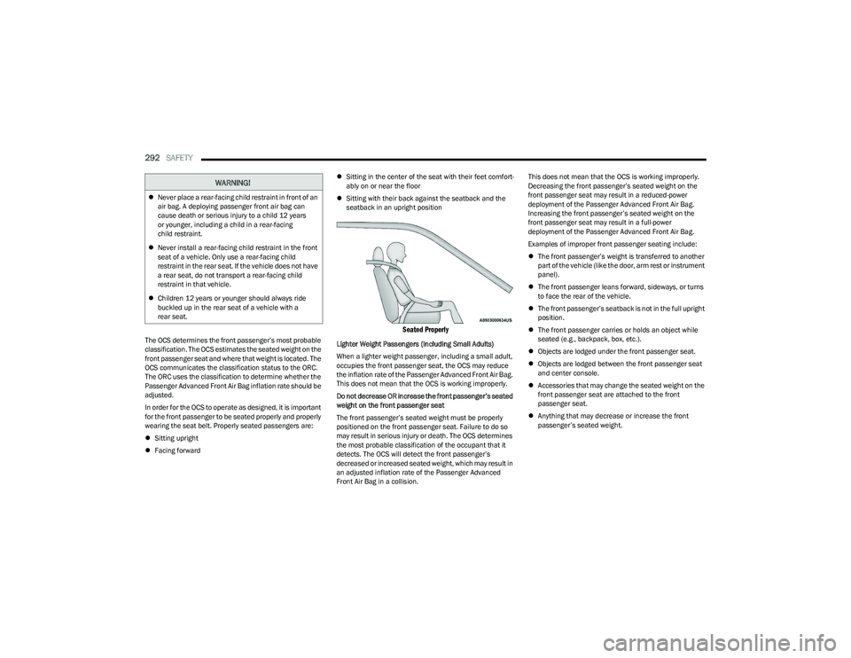 RAM 1500 2023 Owners Manual
292SAFETY
The OCS determines the front passenger’s most probable
classification. The OCS estimates the seated weight on the
front passenger seat and where that weight is located. The
OCS commu RAM 1500 2023 Owners Manual
292SAFETY
The OCS determines the front passenger’s most probable
classification. The OCS estimates the seated weight on the
front passenger seat and where that weight is located. The
OCS commu