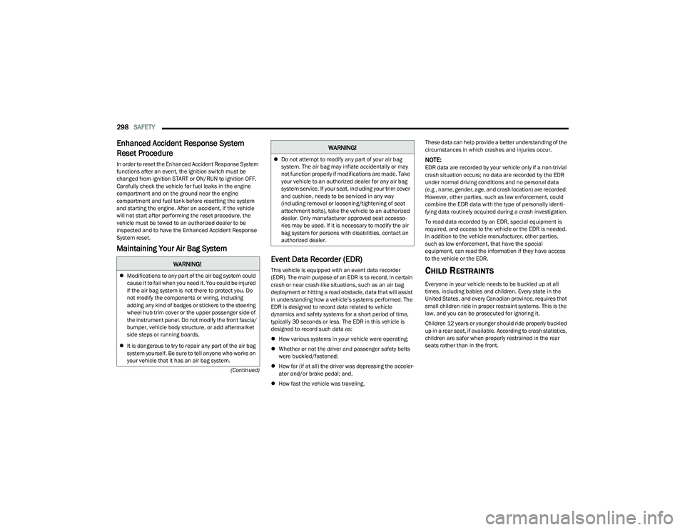 RAM 1500 2023 Workshop Manual
298SAFETY
(Continued)
Enhanced Accident Response System
Reset Procedure
In order to reset the Enhanced Accident Response System
functions after an event, the ignition switch must be
changed from RAM 1500 2023 Workshop Manual
298SAFETY
(Continued)
Enhanced Accident Response System
Reset Procedure
In order to reset the Enhanced Accident Response System
functions after an event, the ignition switch must be
changed from