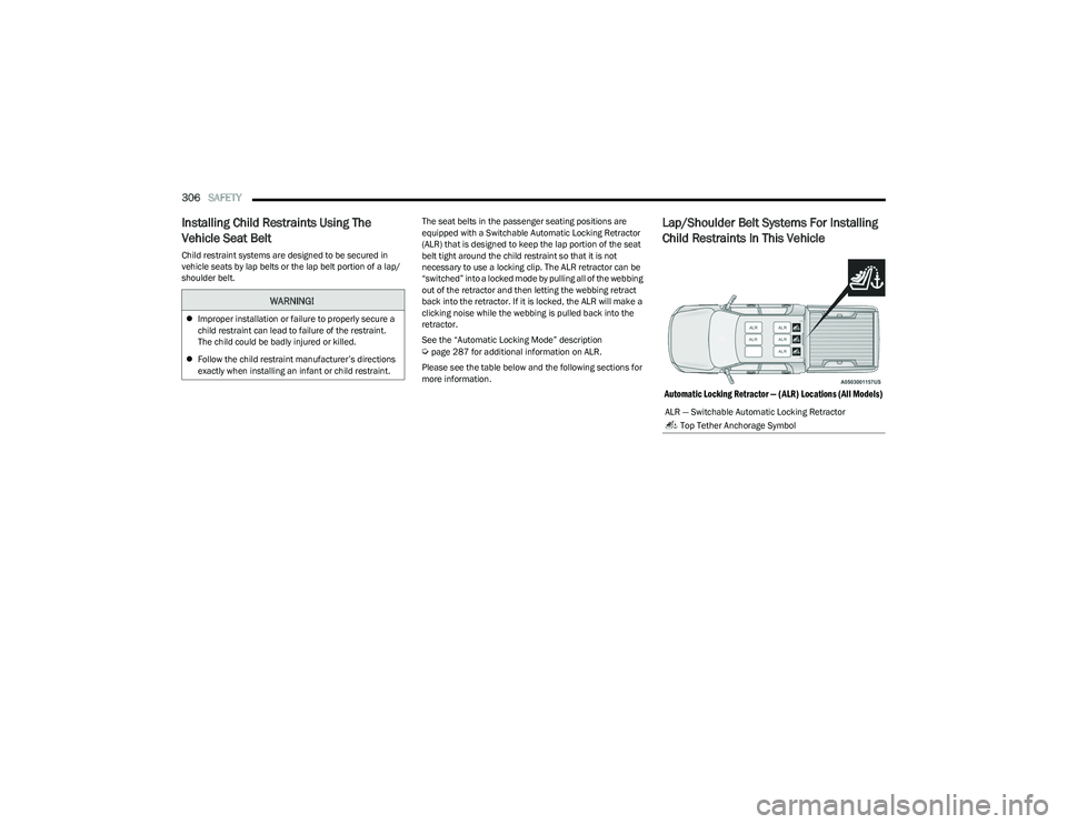 RAM 1500 2023 Owners Manual
306SAFETY
Installing Child Restraints Using The
Vehicle Seat Belt
Child restraint systems are designed to be secured in
vehicle seats by lap belts or the lap belt portion of a lap/
shoulder belt. RAM 1500 2023 Owners Manual
306SAFETY
Installing Child Restraints Using The
Vehicle Seat Belt
Child restraint systems are designed to be secured in
vehicle seats by lap belts or the lap belt portion of a lap/
shoulder belt.