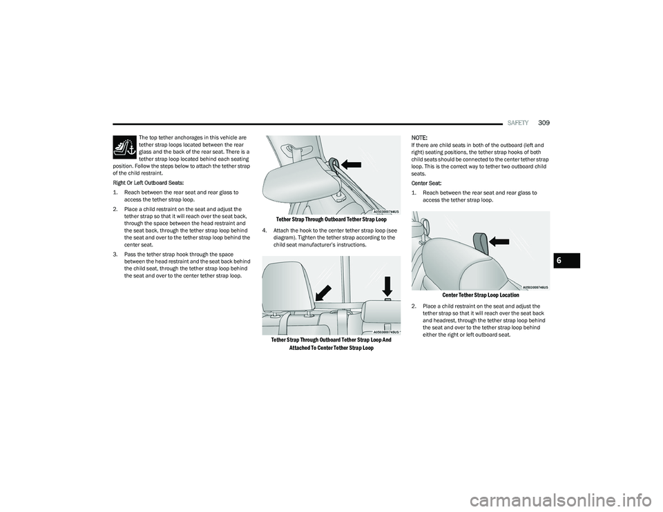 RAM 1500 2023 Owners Manual
SAFETY309
The top tether anchorages in this vehicle are
tether strap loops located between the rear
glass and the back of the rear seat. There is a
tether strap loop located behind each seating
p RAM 1500 2023 Owners Manual
SAFETY309
The top tether anchorages in this vehicle are
tether strap loops located between the rear
glass and the back of the rear seat. There is a
tether strap loop located behind each seating
p