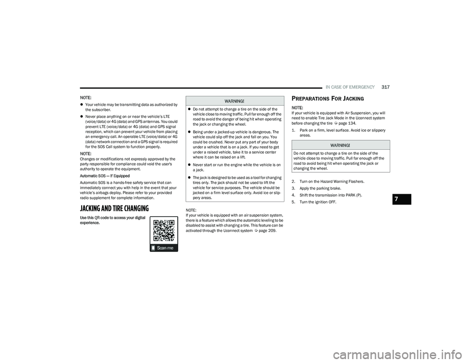 RAM 1500 2023 Workshop Manual
IN CASE OF EMERGENCY317
NOTE:
Your vehicle may be transmitting data as authorized by
the subscriber.
Never place anything on or near the vehicle’s LTE
(voice/data) or 4G (data) and GPS ant RAM 1500 2023 Workshop Manual
IN CASE OF EMERGENCY317
NOTE:
Your vehicle may be transmitting data as authorized by
the subscriber.
Never place anything on or near the vehicle’s LTE
(voice/data) or 4G (data) and GPS ant