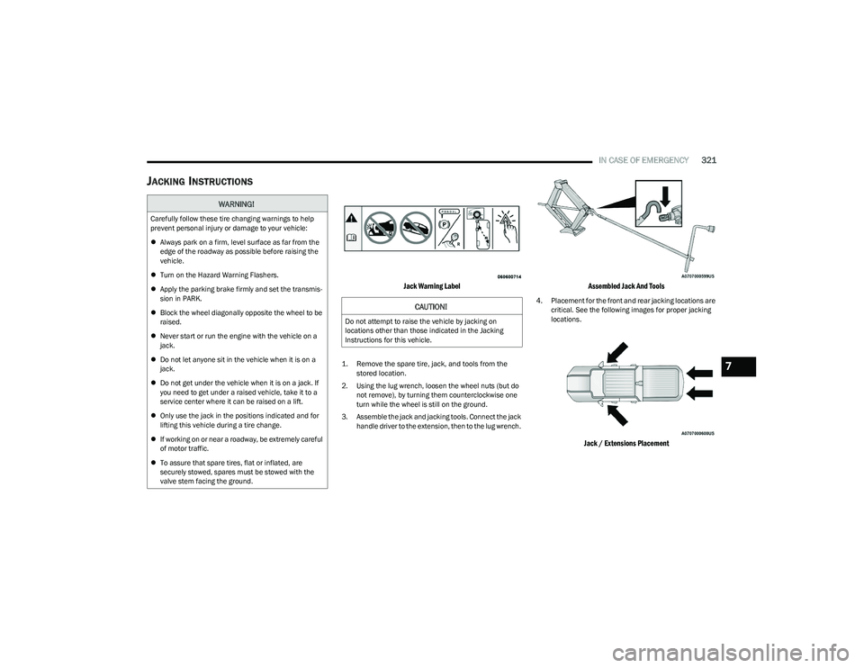 RAM 1500 2023 Owners Manual
IN CASE OF EMERGENCY321
JACKING INSTRUCTIONS
Jack Warning Label
1. Remove the spare tire, jack, and tools from the
stored location.
2. Using the lug wrench, loosen the wheel nuts (but do not rem RAM 1500 2023 Owners Manual
IN CASE OF EMERGENCY321
JACKING INSTRUCTIONS
Jack Warning Label
1. Remove the spare tire, jack, and tools from the
stored location.
2. Using the lug wrench, loosen the wheel nuts (but do not rem