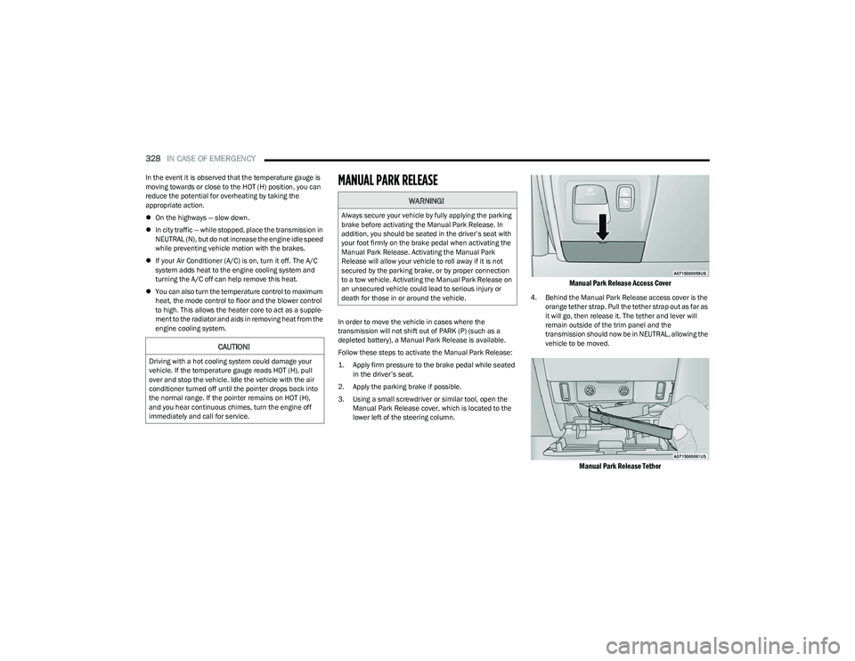 RAM 1500 2023 Owners Manual
328IN CASE OF EMERGENCY
In the event it is observed that the temperature gauge is
moving towards or close to the HOT (H) position, you can
reduce the potential for overheating by taking the
appr RAM 1500 2023 Owners Manual
328IN CASE OF EMERGENCY
In the event it is observed that the temperature gauge is
moving towards or close to the HOT (H) position, you can
reduce the potential for overheating by taking the
appr