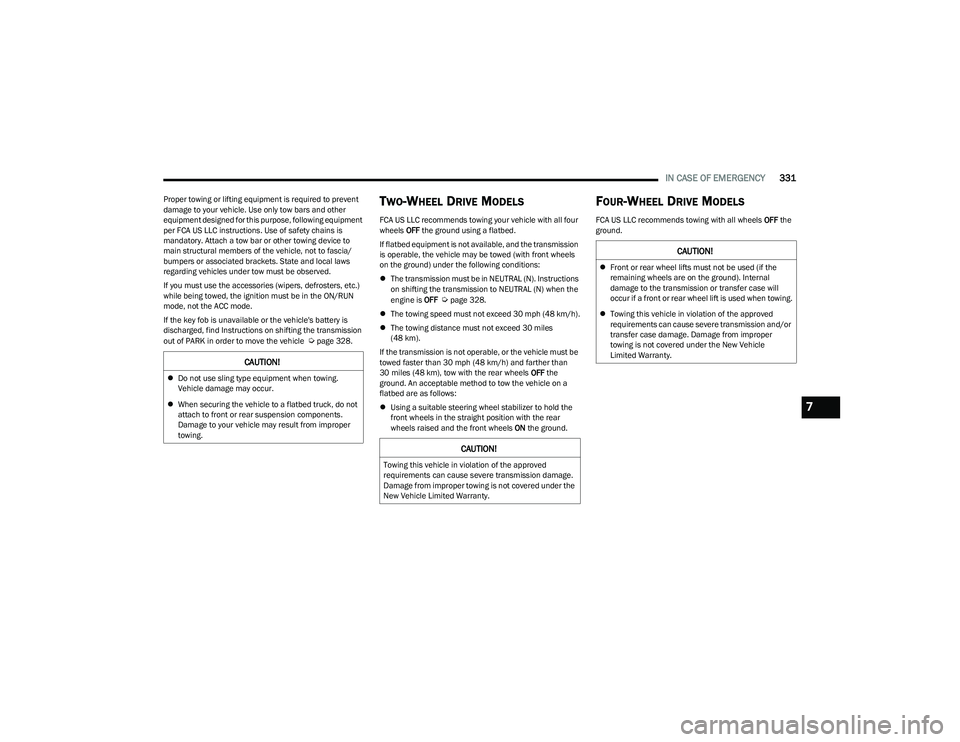 RAM 1500 2023 Repair Manual
IN CASE OF EMERGENCY331
Proper towing or lifting equipment is required to prevent
damage to your vehicle. Use only tow bars and other
equipment designed for this purpose, following equipment
per F RAM 1500 2023 Repair Manual
IN CASE OF EMERGENCY331
Proper towing or lifting equipment is required to prevent
damage to your vehicle. Use only tow bars and other
equipment designed for this purpose, following equipment
per F