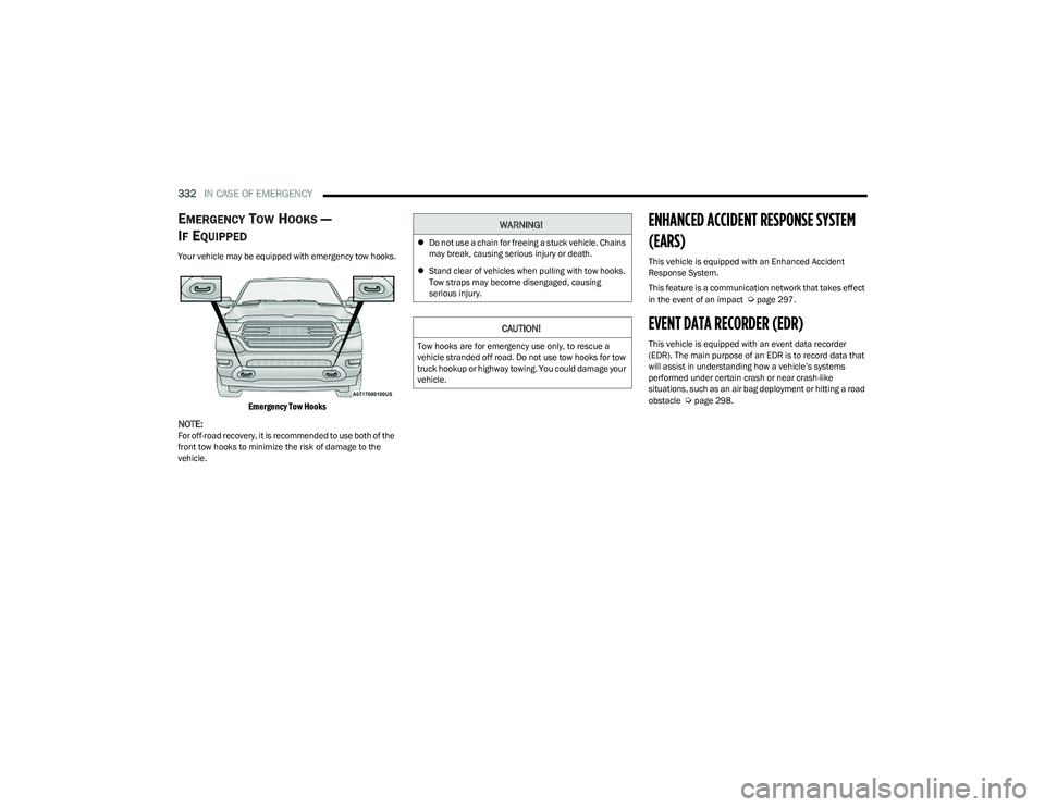 RAM 1500 2023 Workshop Manual
332IN CASE OF EMERGENCY
EMERGENCY TOW HOOKS —
I
F EQUIPPED
Your vehicle may be equipped with emergency tow hooks.
Emergency Tow Hooks
NOTE:
For off-road recovery, it is recommended to use both RAM 1500 2023 Workshop Manual
332IN CASE OF EMERGENCY
EMERGENCY TOW HOOKS —
I
F EQUIPPED
Your vehicle may be equipped with emergency tow hooks.
Emergency Tow Hooks
NOTE:
For off-road recovery, it is recommended to use both