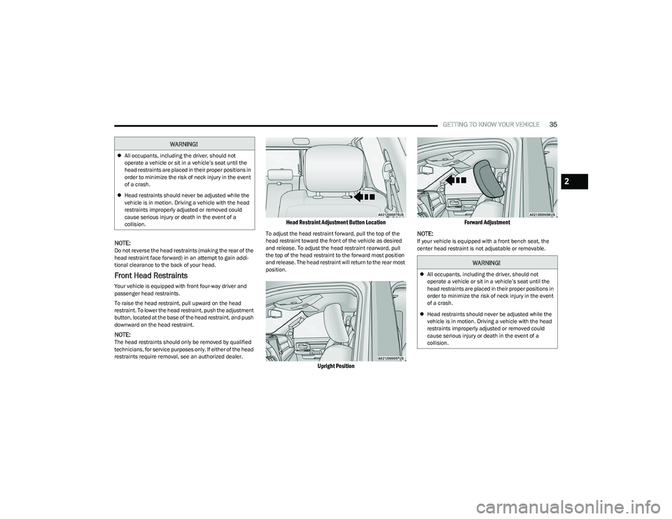 RAM 1500 2023 Owners Manual
GETTING TO KNOW YOUR VEHICLE35
NOTE:Do not reverse the head restraints (making the rear of the
head restraint face forward) in an attempt to gain addi -
tional clearance to the back of your head.
Fr RAM 1500 2023 Owners Manual
GETTING TO KNOW YOUR VEHICLE35
NOTE:Do not reverse the head restraints (making the rear of the
head restraint face forward) in an attempt to gain addi -
tional clearance to the back of your head.
Fr
