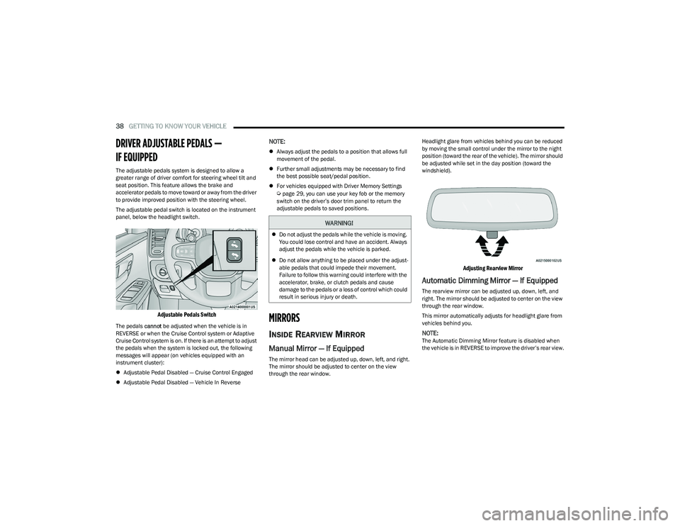 RAM 1500 2023 Owners Manual
38GETTING TO KNOW YOUR VEHICLE
DRIVER ADJUSTABLE PEDALS —
IF EQUIPPED
The adjustable pedals system is designed to allow a
greater range of driver comfort for steering wheel tilt and
seat pos RAM 1500 2023 Owners Manual
38GETTING TO KNOW YOUR VEHICLE
DRIVER ADJUSTABLE PEDALS —
IF EQUIPPED
The adjustable pedals system is designed to allow a
greater range of driver comfort for steering wheel tilt and
seat pos
