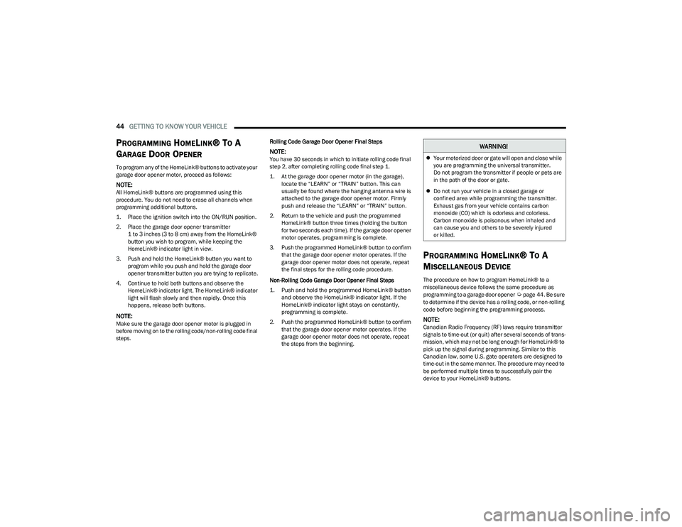 RAM 1500 2023 Service Manual
44GETTING TO KNOW YOUR VEHICLE
PROGRAMMING HOMELINK® TO A
G
ARAGE DOOR OPENER
To program any of the HomeLink® buttons to activate your
garage door opener motor, proceed as follows:
NOTE:All Hom RAM 1500 2023 Service Manual
44GETTING TO KNOW YOUR VEHICLE
PROGRAMMING HOMELINK® TO A
G
ARAGE DOOR OPENER
To program any of the HomeLink® buttons to activate your
garage door opener motor, proceed as follows:
NOTE:All Hom