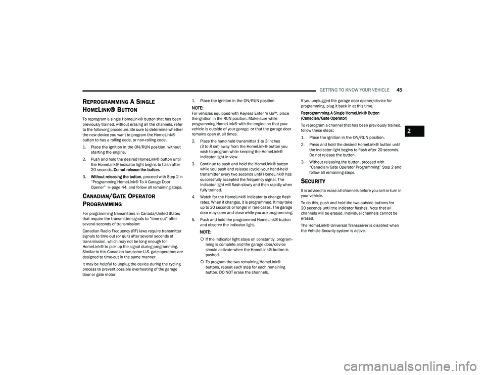 RAM 1500 2023 Owners Manual
GETTING TO KNOW YOUR VEHICLE45
REPROGRAMMING A SINGLE
H
OMELINK® BUTTON
To reprogram a single HomeLink® button that has been
previously trained, without erasing all the channels, refer
to the f RAM 1500 2023 Owners Manual
GETTING TO KNOW YOUR VEHICLE45
REPROGRAMMING A SINGLE
H
OMELINK® BUTTON
To reprogram a single HomeLink® button that has been
previously trained, without erasing all the channels, refer
to the f