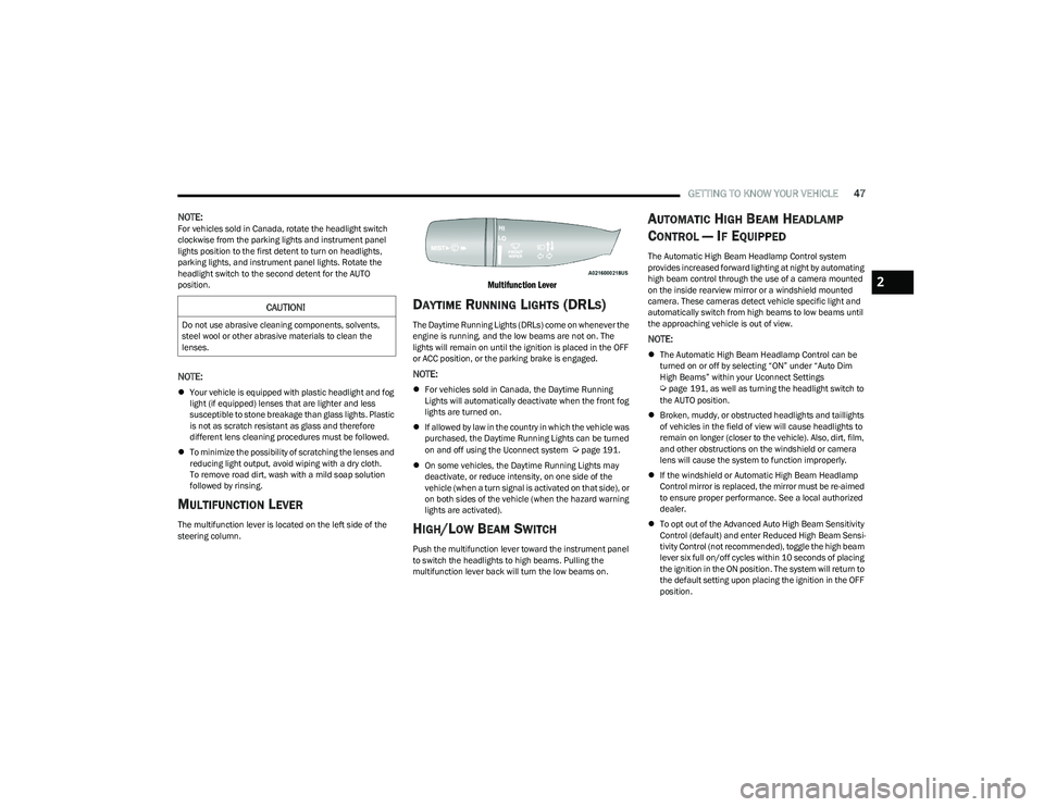RAM 1500 2023 Owners Manual
GETTING TO KNOW YOUR VEHICLE47
NOTE:For vehicles sold in Canada, rotate the headlight switch
clockwise from the parking lights and instrument panel
lights position to the first detent to turn on he RAM 1500 2023 Owners Manual
GETTING TO KNOW YOUR VEHICLE47
NOTE:For vehicles sold in Canada, rotate the headlight switch
clockwise from the parking lights and instrument panel
lights position to the first detent to turn on he