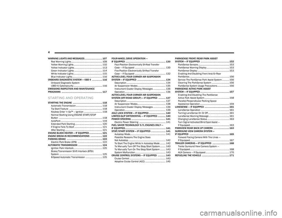 RAM 1500 2023  Owners Manual 
4 
WARNING LIGHTS AND MESSAGES.............................. 107
Red Warning Lights ................................................... 108
Yellow Warning Lights .....................................