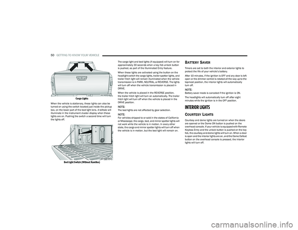 RAM 1500 2023 Owners Manual
50GETTING TO KNOW YOUR VEHICLE
Cargo Lights
When the vehicle is stationary, these lights can also be
turned on using the switch located just inside the pickup
box, on the lower part of the bed RAM 1500 2023 Owners Manual
50GETTING TO KNOW YOUR VEHICLE
Cargo Lights
When the vehicle is stationary, these lights can also be
turned on using the switch located just inside the pickup
box, on the lower part of the bed
