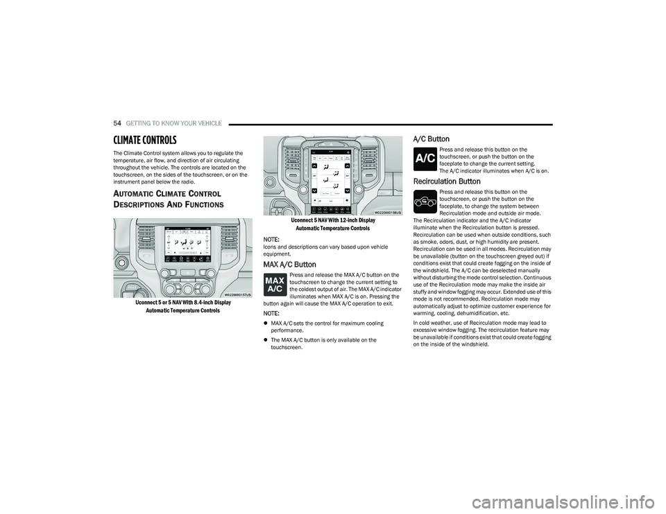 RAM 1500 2023 Owners Manual
54GETTING TO KNOW YOUR VEHICLE
CLIMATE CONTROLS
The Climate Control system allows you to regulate the
temperature, air flow, and direction of air circulating
throughout the vehicle. The controls RAM 1500 2023 Owners Manual
54GETTING TO KNOW YOUR VEHICLE
CLIMATE CONTROLS
The Climate Control system allows you to regulate the
temperature, air flow, and direction of air circulating
throughout the vehicle. The controls