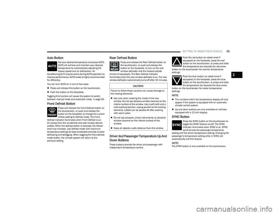 RAM 1500 2023  Owners Manual 
GETTING TO KNOW YOUR VEHICLE55
Auto Button
Set your desired temperature and press AUTO. 
AUTO will achieve and maintain your desired 
temperature by automatically adjusting the 
blower speed and air 