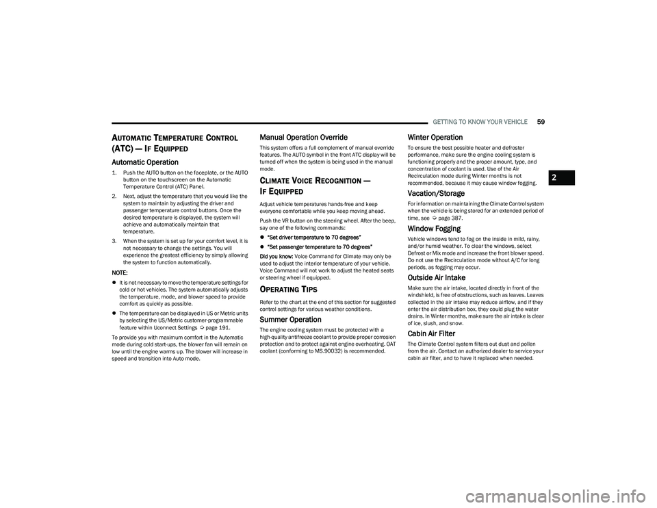 RAM 1500 2023  Owners Manual 
GETTING TO KNOW YOUR VEHICLE59
AUTOMATIC TEMPERATURE CONTROL 
(ATC) — I
F EQUIPPED  
Automatic Operation

1. Push the AUTO button on the faceplate, or the AUTO 
button on the touchscreen on the Aut