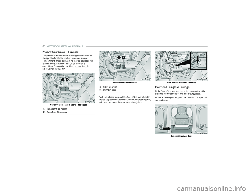RAM 1500 2023 Owners Manual
62GETTING TO KNOW YOUR VEHICLE
Premium Center Console — If Equipped
The premium center console is equipped with two front
storage bins located in front of the center storage
compartment. These RAM 1500 2023 Owners Manual
62GETTING TO KNOW YOUR VEHICLE
Premium Center Console — If Equipped
The premium center console is equipped with two front
storage bins located in front of the center storage
compartment. These