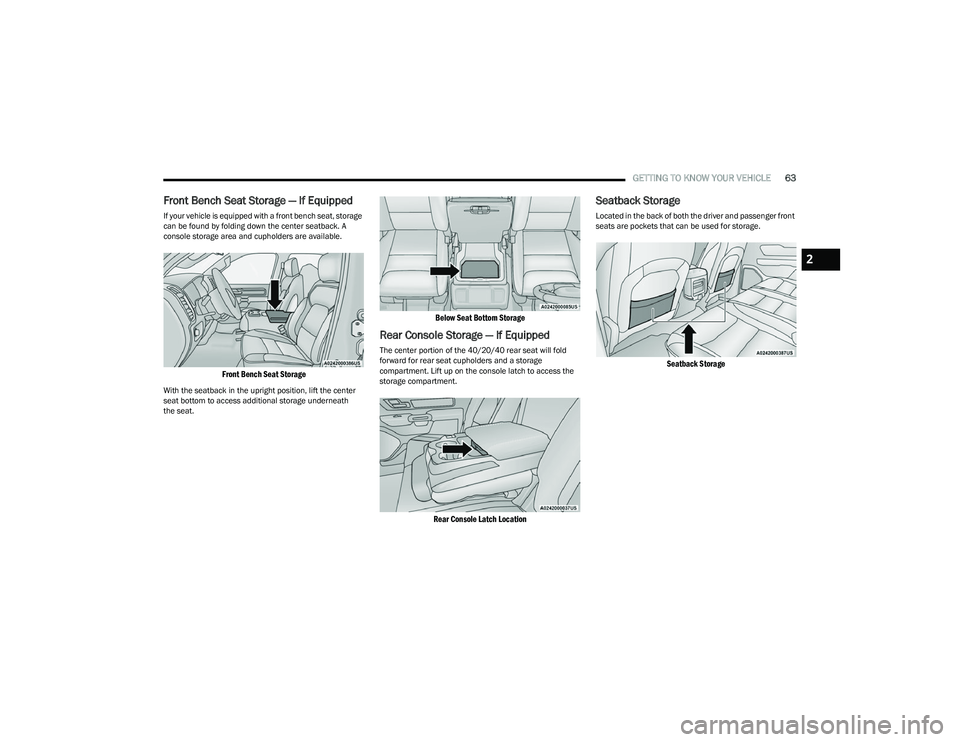 RAM 1500 2023 Owners Manual
GETTING TO KNOW YOUR VEHICLE63
Front Bench Seat Storage — If Equipped
If your vehicle is equipped with a front bench seat, storage
can be found by folding down the center seatback. A
console stor RAM 1500 2023 Owners Manual
GETTING TO KNOW YOUR VEHICLE63
Front Bench Seat Storage — If Equipped
If your vehicle is equipped with a front bench seat, storage
can be found by folding down the center seatback. A
console stor