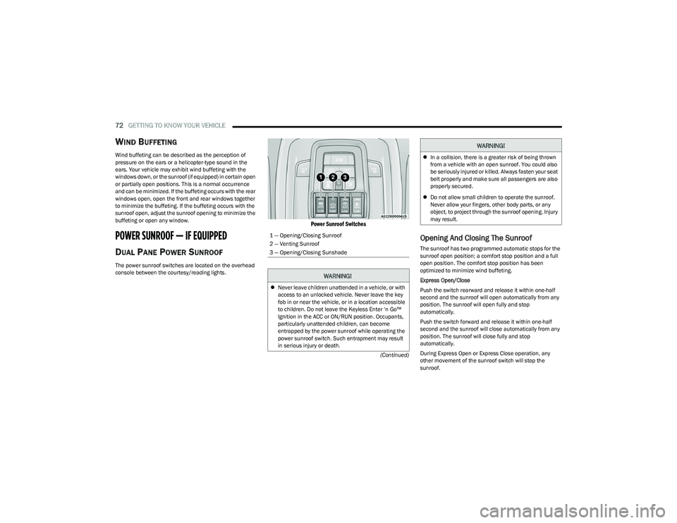 RAM 1500 2023 Owners Manual
72GETTING TO KNOW YOUR VEHICLE
(Continued)
WIND BUFFETING
Wind buffeting can be described as the perception of
pressure on the ears or a helicopter-type sound in the
ears. Your vehicle may exhib RAM 1500 2023 Owners Manual
72GETTING TO KNOW YOUR VEHICLE
(Continued)
WIND BUFFETING
Wind buffeting can be described as the perception of
pressure on the ears or a helicopter-type sound in the
ears. Your vehicle may exhib