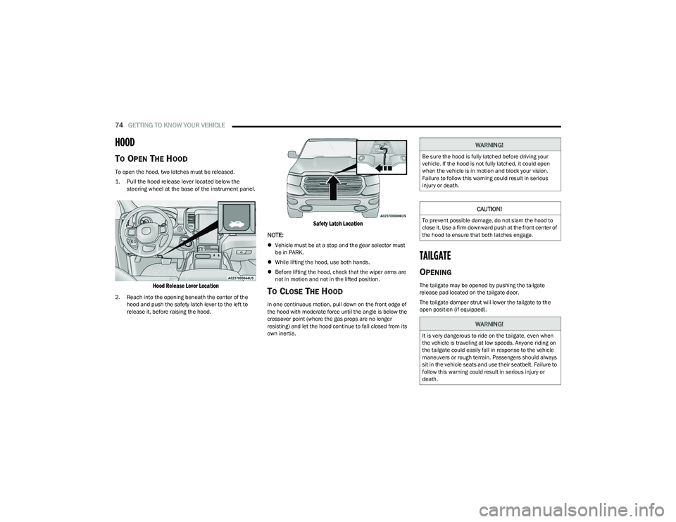 RAM 1500 2023 Owners Manual
74GETTING TO KNOW YOUR VEHICLE
HOOD
TO OPEN THE HOOD
To open the hood, two latches must be released.
1. Pull the hood release lever located below the
steering wheel at the base of the instrume RAM 1500 2023 Owners Manual
74GETTING TO KNOW YOUR VEHICLE
HOOD
TO OPEN THE HOOD
To open the hood, two latches must be released.
1. Pull the hood release lever located below the
steering wheel at the base of the instrume
