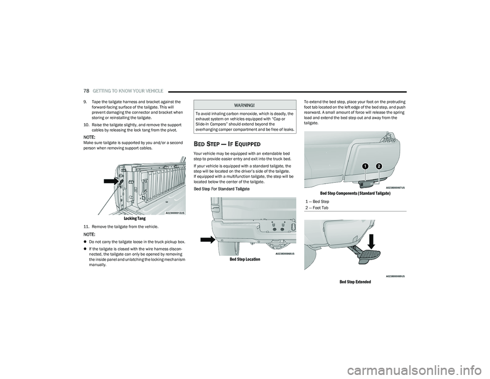 RAM 1500 2023 Manual PDF 
78GETTING TO KNOW YOUR VEHICLE  
9. Tape the tailgate harness and bracket against the 
forward-facing surface of the tailgate. This will 
prevent damaging the connector and bracket when 
storing or r