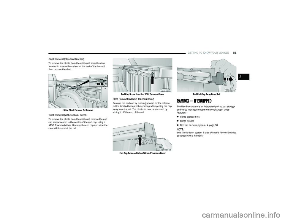 RAM 1500 2023 Manual Online
GETTING TO KNOW YOUR VEHICLE81
Cleat Removal (Standard Box Rail)
To remove the cleats from the utility rail, slide the cleat
forward to access the cut out at the end of the box rail,
then remove th RAM 1500 2023 Manual Online
GETTING TO KNOW YOUR VEHICLE81
Cleat Removal (Standard Box Rail)
To remove the cleats from the utility rail, slide the cleat
forward to access the cut out at the end of the box rail,
then remove th
