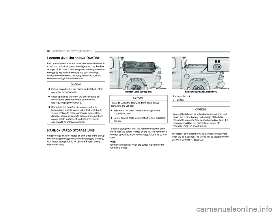 RAM 1500 2023 Owners Manual
82GETTING TO KNOW YOUR VEHICLE
LOCKING AND UNLOCKING RAMBOX
Push and release the lock or unlock button on the key fob
to lock and unlock all doors, the tailgate and the RamBox
Úpage 16. To unla RAM 1500 2023 Owners Manual
82GETTING TO KNOW YOUR VEHICLE
LOCKING AND UNLOCKING RAMBOX
Push and release the lock or unlock button on the key fob
to lock and unlock all doors, the tailgate and the RamBox
Úpage 16. To unla