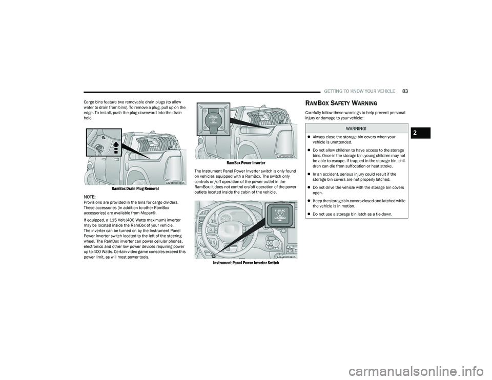 RAM 1500 2023 Manual Online
GETTING TO KNOW YOUR VEHICLE83
Cargo bins feature two removable drain plugs (to allow
water to drain from bins). To remove a plug, pull up on the
edge. To install, push the plug downward into the d RAM 1500 2023 Manual Online
GETTING TO KNOW YOUR VEHICLE83
Cargo bins feature two removable drain plugs (to allow
water to drain from bins). To remove a plug, pull up on the
edge. To install, push the plug downward into the d