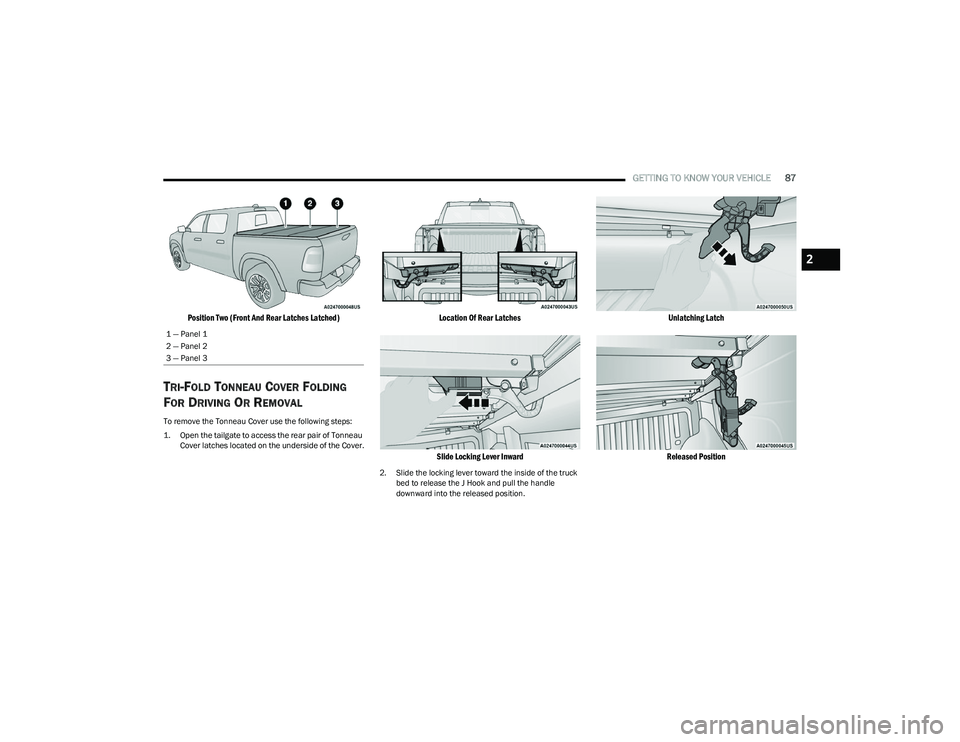 RAM 1500 2023 Manual Online
GETTING TO KNOW YOUR VEHICLE87
Position Two (Front And Rear Latches Latched)
TRI-FOLD TONNEAU COVER FOLDING
F
OR DRIVING OR REMOVAL
To remove the Tonneau Cover use the following steps:
1. Open th RAM 1500 2023 Manual Online
GETTING TO KNOW YOUR VEHICLE87
Position Two (Front And Rear Latches Latched)
TRI-FOLD TONNEAU COVER FOLDING
F
OR DRIVING OR REMOVAL
To remove the Tonneau Cover use the following steps:
1. Open th