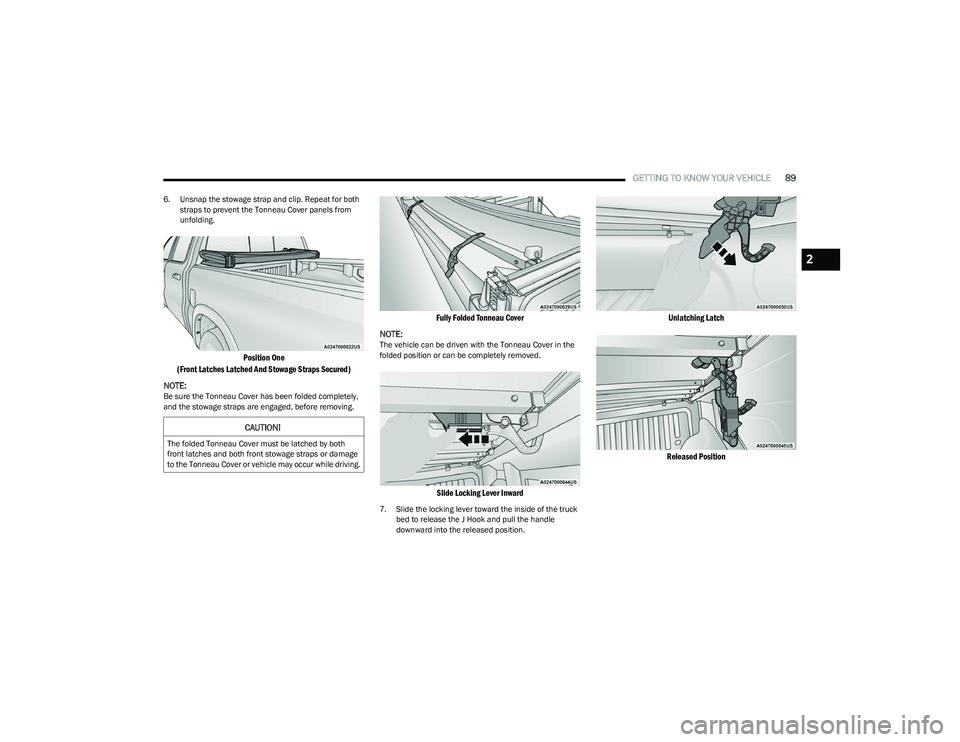 RAM 1500 2023 Owners Manual
GETTING TO KNOW YOUR VEHICLE89
6. Unsnap the stowage strap and clip. Repeat for both
straps to prevent the Tonneau Cover panels from
unfolding.
Position One
(Front Latches Latched And Stowage Stra RAM 1500 2023 Owners Manual
GETTING TO KNOW YOUR VEHICLE89
6. Unsnap the stowage strap and clip. Repeat for both
straps to prevent the Tonneau Cover panels from
unfolding.
Position One
(Front Latches Latched And Stowage Stra
